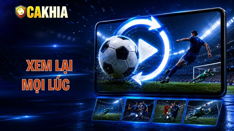 Xem lại mọi lúc